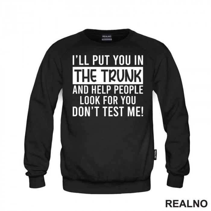 I'll Put You In The Trunk And Help People Look For You - Humor - Duks I'll Put You In The Trunk And Help People Look For You - Humor - Duks