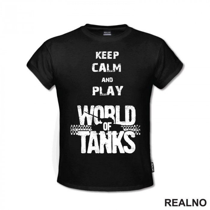 Keep Calm And Play - World Of Tanks - WOT - Majica