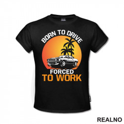 Born To Drive, Forced To Work - Kola - Auto - Majica