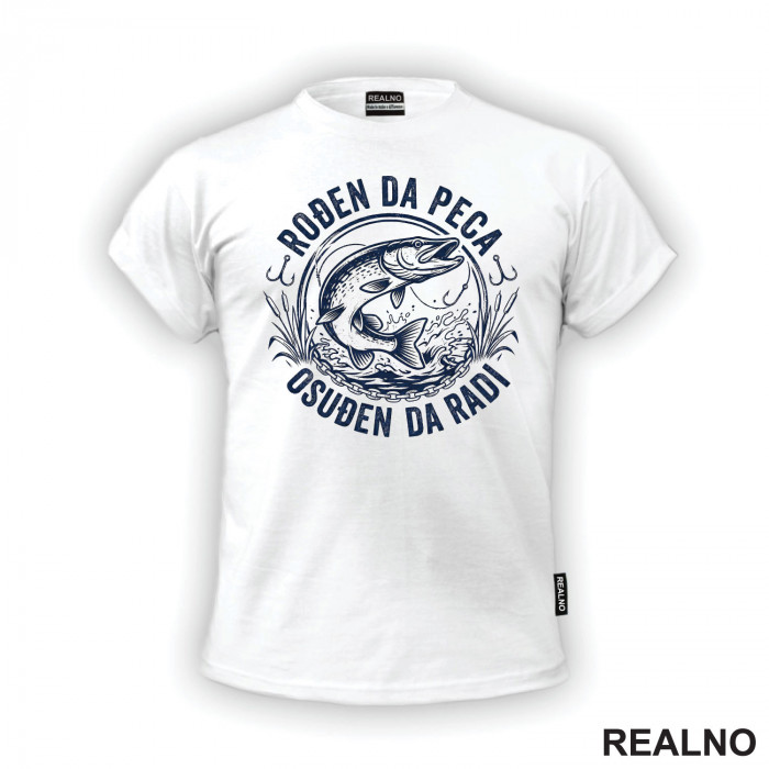 Rodjen Da Peca Osudjen Da Radi - Štuka i Udica - Pecanje - Fishing - Majica