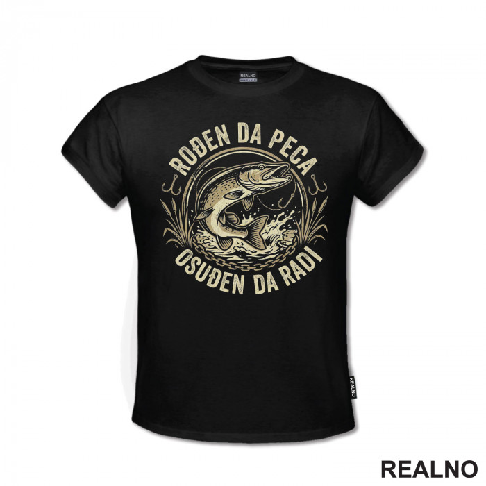 Rodjen Da Peca Osudjen Da Radi - Štuka i Udica - Pecanje - Fishing - Majica