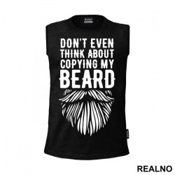 Don't Even Think About Copying My Beard - Brada - Majica