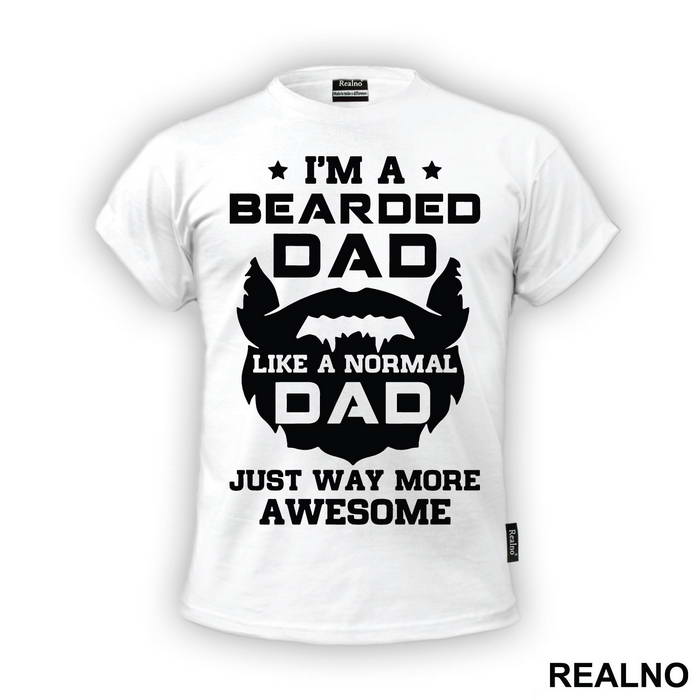 I'm Bearded Dad Like A Normal Dad Just Way More Awesome - Brada - Beard - Majica