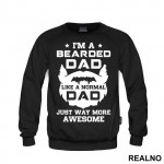 I'm Bearded Dad Like A Normal Dad Just Way More Awesome - Brada - Beard - Duks
