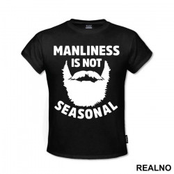 Manliness Is Not Seasonal - Brada - Beard - Majica
