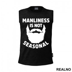 Manliness Is Not Seasonal - Brada - Beard - Majica