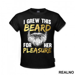 I Grew This Beard For Her Pleasure - Brada - Majica