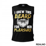 I Grew This Beard For Her Pleasure - Brada - Majica