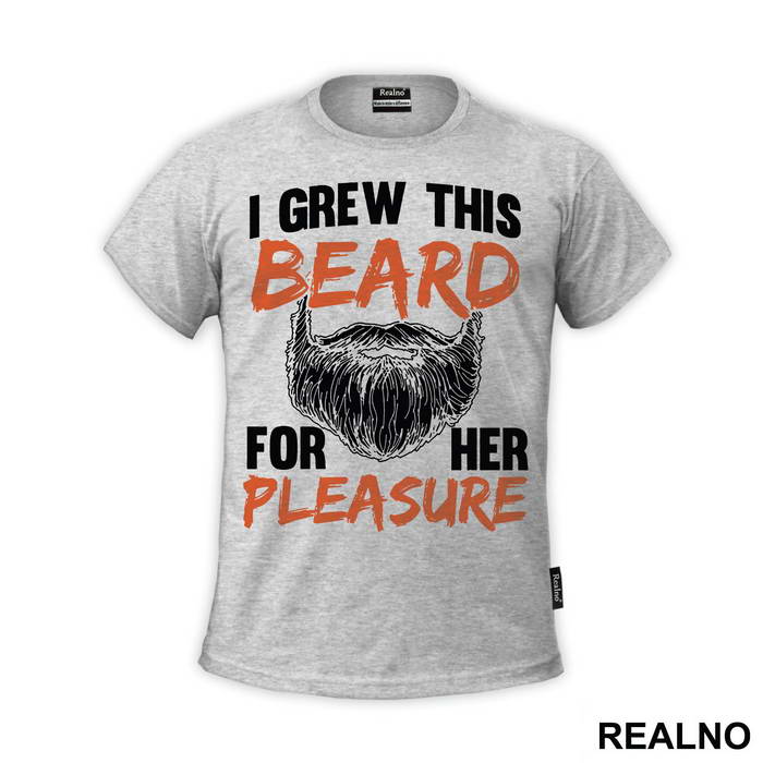 I Grew This Beard For Her Pleasure - Brada - Majica