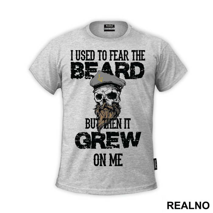 I Used To Fear The Beard But Then It Grew On Me - Brada - Majica