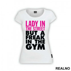 Lady In The Streets, But A Freak In The Gym - Trening - Majica Lady In The Streets, But A Freak In The Gym - Trening - Majica