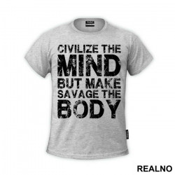 Civilize The Mind But Make Savage The Body - Trening - Majica Civilize The Mind But Make Savage The Body - Trening - Majica