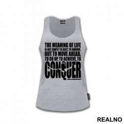The Meaning Of Life Is To Move Ahead And Conquer - Trening - Majica The Meaning Of Life Is To Move Ahead And Conquer - Trening - Majica