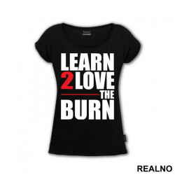 Learn To Love The Burn - Trening - Majica Learn To Love The Burn - Trening - Majica
