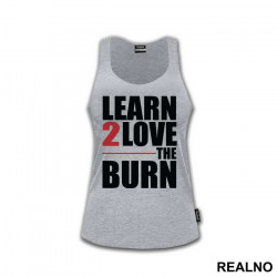 Learn To Love The Burn - Trening - Majica Learn To Love The Burn - Trening - Majica