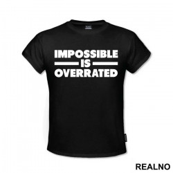 Impossible Is Overrated - Trening - Majica Impossible Is Overrated - Trening - Majica