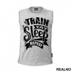 Train, Eat, Sleep, Repeat - Trening - Majica Train, Eat, Sleep, Repeat - Trening - Majica