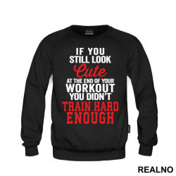 If You Still Look Cute At The End Of Your Workout, You Didn't Train Hard Enough - Trening - Duks If You Still Look Cute At The End Of Your Workout, You Didn't Train Hard Enough - Trening - Duks