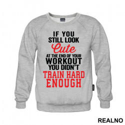 If You Still Look Cute At The End Of Your Workout, You Didn't Train Hard Enough - Trening - Duks If You Still Look Cute At The End Of Your Workout, You Didn't Train Hard Enough - Trening - Duks