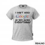 I Don't Need Google My Wife Knows Everything - Ljubav - Majica