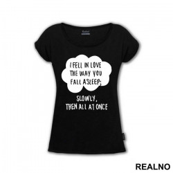 I Fell In Love The Way You Fall Asleep: Slowly, And Then All At Once - Ljubav - Majica