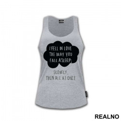 I Fell In Love The Way You Fall Asleep: Slowly, And Then All At Once - Ljubav - Majica