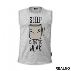 Sleep Is For The Weak - Coffee - Kafa - Majica
