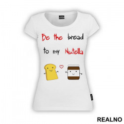 Be The Bread To My Nutella - Ljubav - Majica