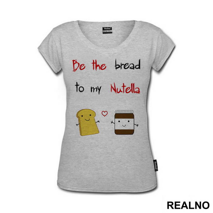 Be The Bread To My Nutella - Ljubav - Majica