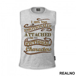 I'm Too Emotionally Attached To Fictional Characters - Ljubav - Majica I'm Too Emotionally Attached To Fictional Characters - Ljubav - Majica