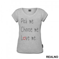 Pick Me, Choose Me, Love Me - Ljubav - Majica Pick Me, Choose Me, Love Me - Ljubav - Majica