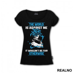 The World Is Against Me It Wouldn't Be Fair Otherwise - Goku - Dragon Ball - Majica