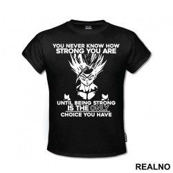 You Never Know How Strong You Are Until Being Strong Is The Only Choice You Have - Goku - Dragon Ball - Majica