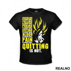 Crawling Is Acceptable Falling Is Acceptable Puking Is Acceptable Crying Is Acceptable Blood Is Acceptable Pain Is Acceptable Quitting Is Not - Goku - Dragon Ball - Majica