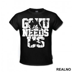 Goku Needs Us - Dragon Ball - Majica