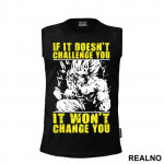 If It Doesn't Challenge You It Won't Change You - Goku - Dragon Ball - Majica