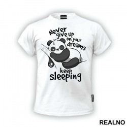Never Give Up On Your Dreams - Keep Sleeping - Životinje - Majica