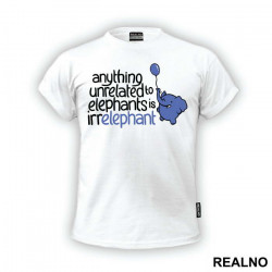 Anything Unrelated To Elephants Is Irrelephant - Humor - Majica