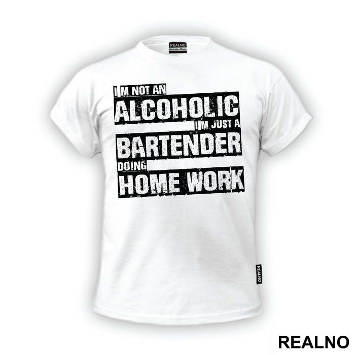 I'm Not An Alcoholic, I'm Just A Bartender Doing Home Work - Humor - Majica