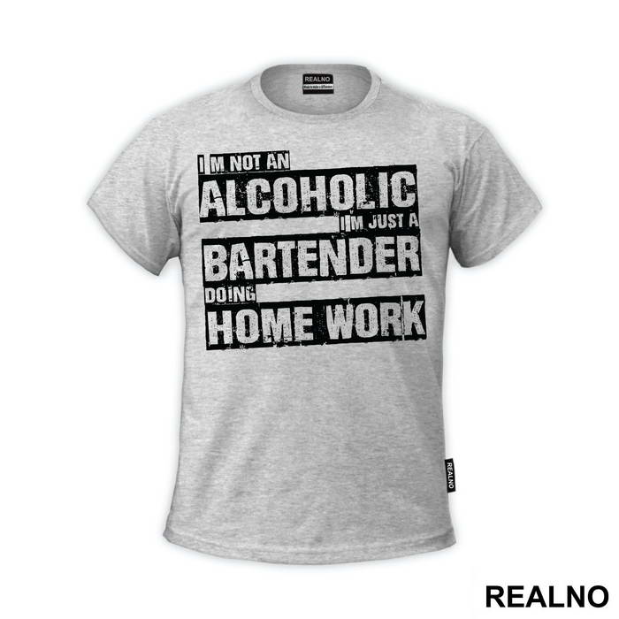 I'm Not An Alcoholic, I'm Just A Bartender Doing Home Work - Humor - Majica