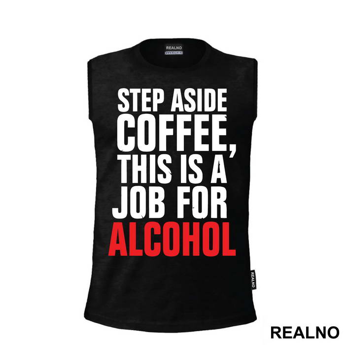 Step Aside Coffee This Is A Job For Alcohol - Humor - Majica
