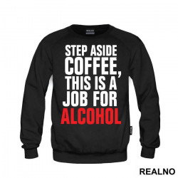 Step Aside Coffee This Is A Job For Alcohol - Humor - Duks Step Aside Coffee This Is A Job For Alcohol - Humor - Duks