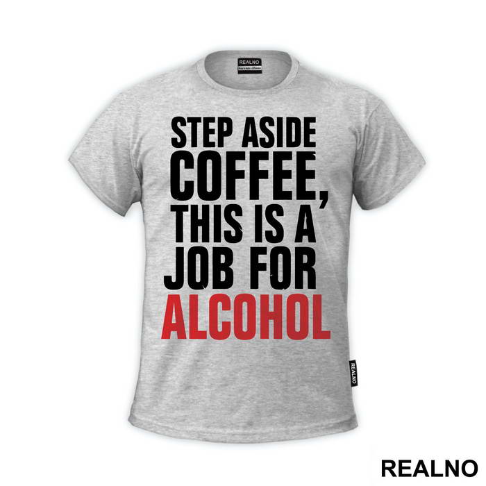 Step Aside Coffee This Is A Job For Alcohol - Humor - Majica