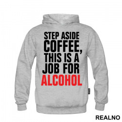 Step Aside Coffee This Is A Job For Alcohol - Humor - Duks Step Aside Coffee This Is A Job For Alcohol - Humor - Duks