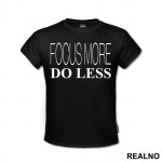 Focus More Do Less - Geek - Majica