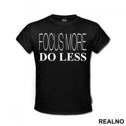 Focus More Do Less - Geek - Majica