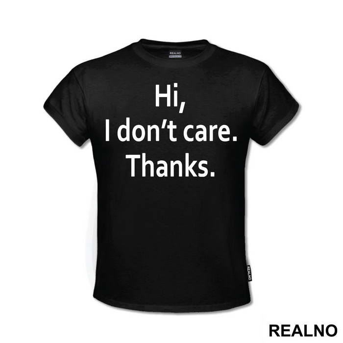 Hi, I Don't Care. Thanks - Humor - Majica