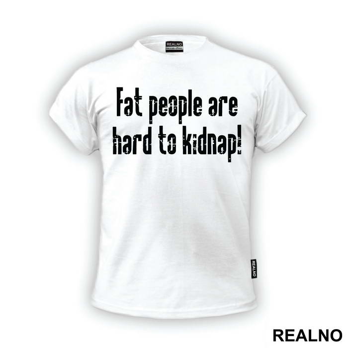 Fat People Are Hard To Kidnap - Humor - Majica