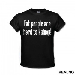 Fat People Are Hard To Kidnap - Humor - Majica Fat People Are Hard To Kidnap - Humor - Majica