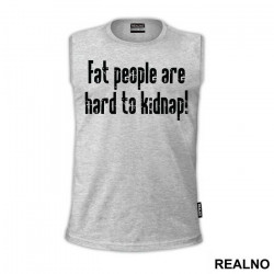 Fat People Are Hard To Kidnap - Humor - Majica Fat People Are Hard To Kidnap - Humor - Majica
